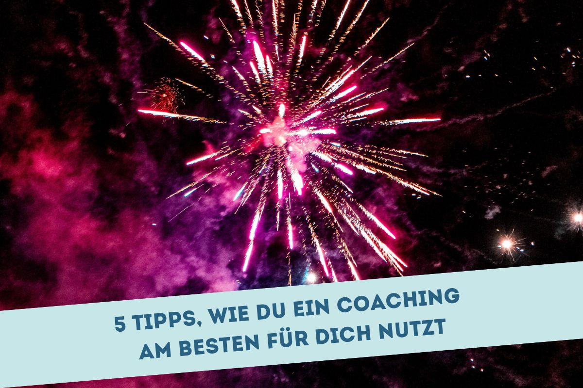 Feuerwerk: Wie du ein Coaching am besten nutzt